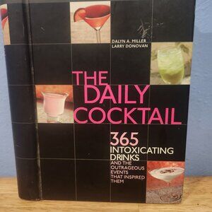 The Daily Cocktail 365 Intoxicating Drinks and Outrageous Events Hard Cover